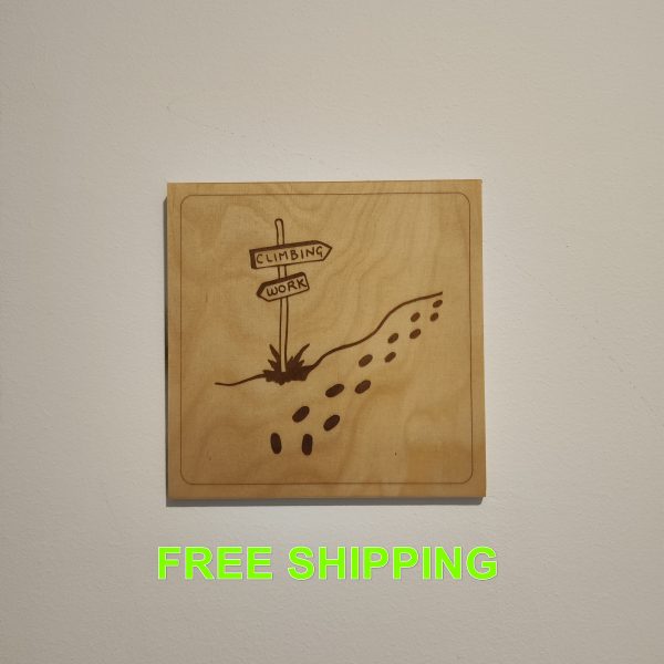 Climb or Work - Laser Engraved Wooden Wall Art